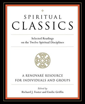 Spiritual Classics: Selected Readings on the Twelve Spiritual Disciplines