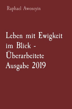 Leben Mit Ewigkeit Im Blick - ?berarbeitete Ausgabe 2019 (Bibelstudienreihe Der Danite Group (Dgbs).) (German Edition) - 9781088181256