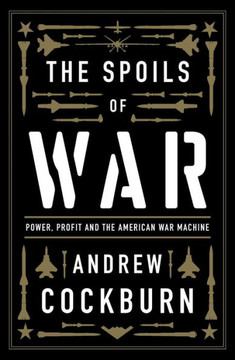 The Spoils Of War: Power, Profit And The American War Machine - 9781839763687