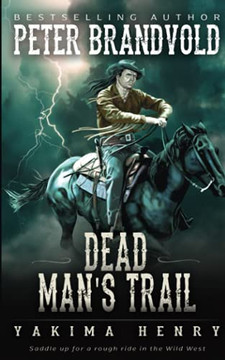 Dead Man's Trail: A Western Fiction Classic (Yakima Henry)
