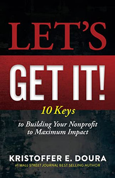 Let?s Get It!: 10 Keys to Building Your Nonprofit to Maximum Impact