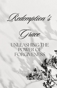 Redemption's Grace: Unleashing The Power Of Forgiveness