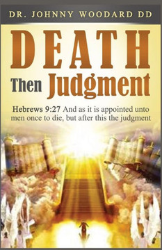 Death Then Judgment: Hebrews 9:27 And As It Is Appointed Unto Men Once To Die, But After This The Judgment - 9781087974996