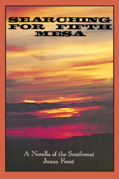 Searching For Fifth Mesa, A Novella Of The American Southwest