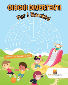 Giochi Divertenti Per I Bambini : Labirinti Per Bambini 7 Anni (Italian Edition)