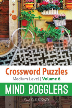 Crossword Puzzles Medium Level: Mind Bogglers Vol. 6 Crossword Puzzles Medium Level: Mind Bogglers Vol. 6