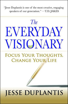The Everyday Visionary: Focus Your Thoughts, Change Your Life