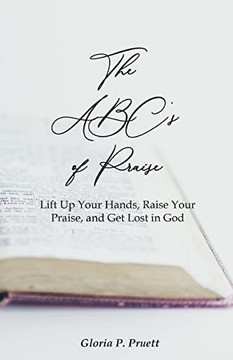 The ABC's of Praise: Lift Up Your Hands, Raise Your Praise, and Get Lost in God