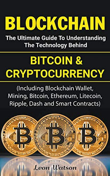 Blockchain: The Ultimate Guide to Understanding the Technology Behind Bitcoin and Cryptocurrency