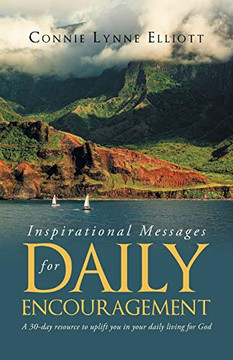 Inspirational Messages For Daily Encouragement: A 30-Day Resource To Uplift You In Your Daily Living For God