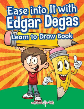 Ease into It with Edgar Degas: Learn to Draw Book