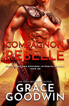 Le Compagnon Rebelle: (Grands caract?res) (Programme Des E?pouses Interstellaires) (French Edition)