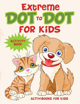 Extreme Dot to Dot for Kids Activity Book Extreme Dot to Dot for Kids Activity Book