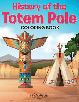 History of the Totem Pole Coloring Book History of the Totem Pole Coloring Book
