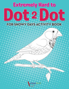 Extremely Hard to Dot 2 Dot for Snowy Days Activity Book Book Extremely Hard to Dot 2 Dot for Snowy Days Activity Book Book