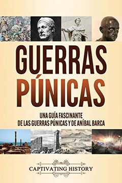 Guerras p?nicas: Una gu?a fascinante de las guerras p?nicas y de An?bal Barca (Spanish Edition) - 9781647489823