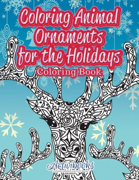 Coloring Animal Ornaments for the Holidays Coloring Book Coloring Animal Ornaments for the Holidays Coloring Book