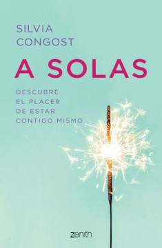 A Solas: Descubre El Placer De Estar Contigo Mismo: Descubre El Placer De Estar Contigo Mismo (Spanish Edition)