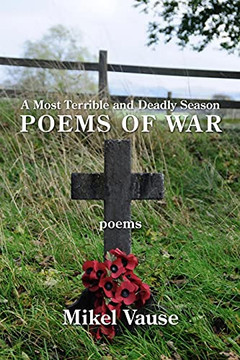 A Most Terrible And Deadly Season: Poems Of War