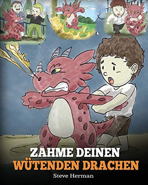 Z?hme deinen w?tenden Drachen : (Train Your Angry Dragon) Eine s??e Kindergeschichte ?ber Gef?hle und Wutbeherrschung. - 9781950280452