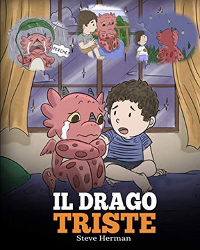 Il drago triste: (The Sad Dragon) Una simpatica storia per bambini, per aiutarli a comprendere la perdita di una persona cara, e insegnare loro ad ... (My Dragon Books Italiano) (Italian Edition)