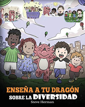 Ense?a a tu Drag?n Sobre la Diversidad: (Teach Your Dragon About Diversity) Un lindo cuento infantil para ense?ar a los ni?os sobre la diversidad y ... (My Dragon Books Espa?ol) (Spanish Edition) - 9781649160386