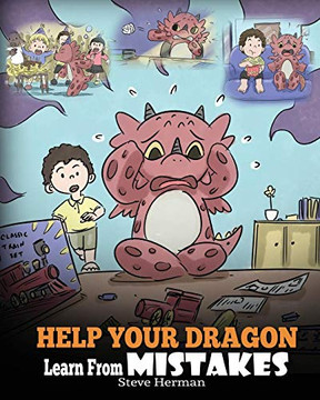 Help Your Dragon Learn From Mistakes: Teach Your Dragon It???s OK to Make Mistakes. A Cute Children Story To Teach Kids About Perfectionism and How To Accept Failures. (My Dragon Books)