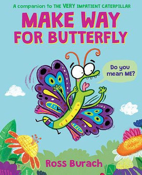 Make Way For Butterfly (A Very Impatient Caterpillar Book) Make Way For Butterfly (A Very Impatient Caterpillar Book)