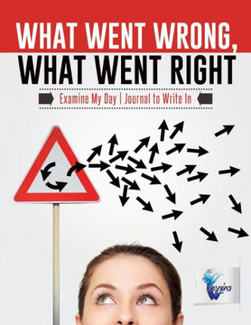 What Went Wrong, What Went Right | Examine My Day | Journal To Write In