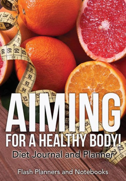 Aiming for a Healthy Body! Diet Journal and Planner Aiming for a Healthy Body! Diet Journal and Planner