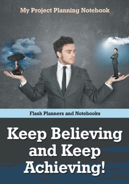 Keep Believing and Keep Achieving! My Project Planning Notebook