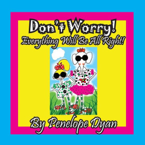 Don't Worry! Everything Will Be All Right!