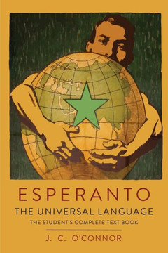 Esperanto: The Universal Language: The Student's Complete Text Book; Containing Full Grammar, Exercises, Conversations, Commercial Letters, and Two Vocabularies