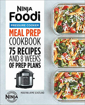 Ninja Foodi Pressure Cooker Meal Prep Cookbook: 75 Recipes And 8 Weeks Of Prep Plans (Ninja Cookbooks)