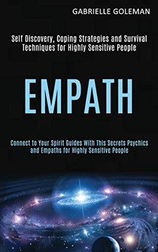 Empath : Self Discovery, Coping Strategies and Survival Techniques for Highly Sensitive People (Connect to Your Spirit Guides With This Secrets Psychics and Empaths for Highly Sensitive People)