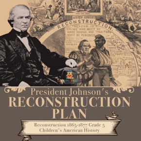 President Johnson's Reconstruction Plan Reconstruction 1865-1877 Grade 5 Children's American History President Johnson's Reconstruction Plan Reconstruction 1865-1877 Grade 5 Children's American History