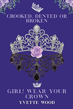Crooked, Dented or Broken. Girl! Wear your Crown Crooked, Dented or Broken. Girl! Wear your Crown