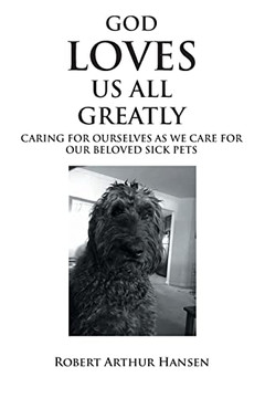 God Loves Us All Greatly: Caring For Ourselves As We Care For Our Beloved Sick Pets