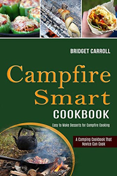 Campfire Smart Cookbook : Easy to Make Desserts for Campfire Cooking (A Camping Cookbook That Novice Can Cook)