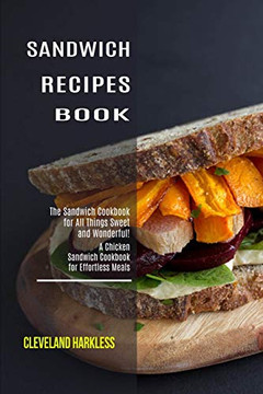 Sandwich Maker Cookbook : I Love Grilled Cheese Sandwich Cookbook! (Great Recipes You Can Make Without a Sandwich Grill)
