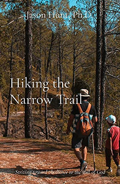 Hiking The Narrow Trail: Striving Toward Obedience To The Will Of God Hiking The Narrow Trail: Striving Toward Obedience To The Will Of God