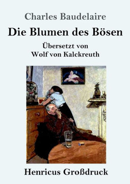Die Blumen Des B?sen (Gro?druck): ?bersetzt Von Wolf Von Kalckreuth (German Edition)