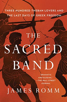 The Sacred Band: Three Hundred Theban Lovers And The Last Days Of Greek Freedom