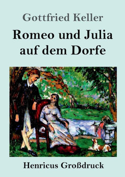 Romeo Und Julia Auf Dem Dorfe (Gro?druck) (German Edition) - 9783847830047