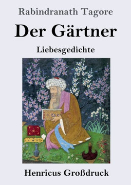 Der Gartner (Gro?druck): Liebesgedichte (German Edition) Der Gartner (Gro?druck): Liebesgedichte (German Edition)