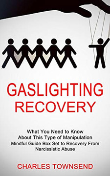 Gaslighting Recovery: Mindful Guide Box Set to Recovery Froma'sistiabuse (at You Need to Knoabout This Type ofanipation) Gaslighting Recovery: Mindful Guide Box Set to Recovery Froma'sistiabuse (at You Need to Knoabout This Type ofanipation)