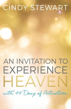 An Invitation to Experience Heaven: with 49 Days of Activation