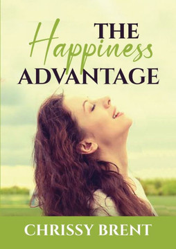 The Happiness Advantage: The Essential Guide On How To Achieve Overflowing Happiness, Discover Ways On How To Cherish Your Life And Be Joyful All The Time