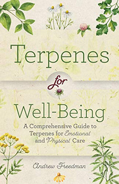 Terpenes For Well-Being: A Comprehensive Guide To????Botanical Aromas????For Emotional And Physical Self-Care (Natural Herbal Remedies Aromatherapy Guide)