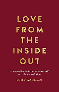 Love From the Inside Out: Lessons and Inspiration for Loving Yourself, Your Life, and Each Other